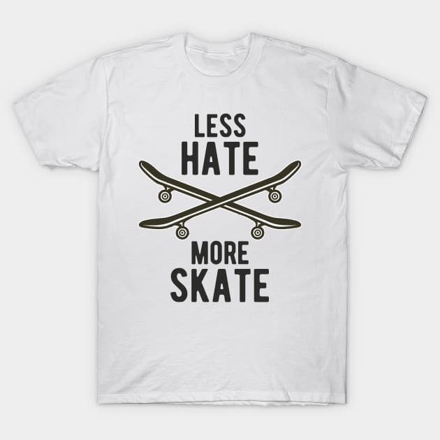 Skateboard Less Hate More Skate Skateboarding T-Shirt by Foxxy Merch